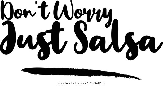 Don't Worry Just Salsa Calligraphy Phrase, Lettering Inscription.