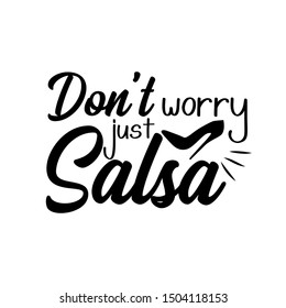 Don't worry just salsa- funny saying, design for print, posters, flyers, t-shirts, cards, invitations, stickers, banners. 