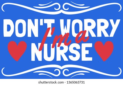 Don't worry, I'm a nurse.