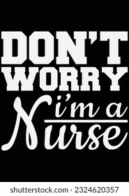 Don't Worry I'm A Nurse eps cut file for cutting machine