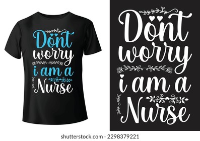 
Dont worry i am a nurse , nurses t-shirt design.