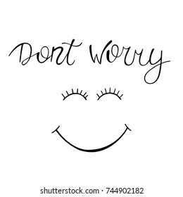 Dont worry. Positive phrase with fun face. Ink illustration. Modern brush calligraphy. ****