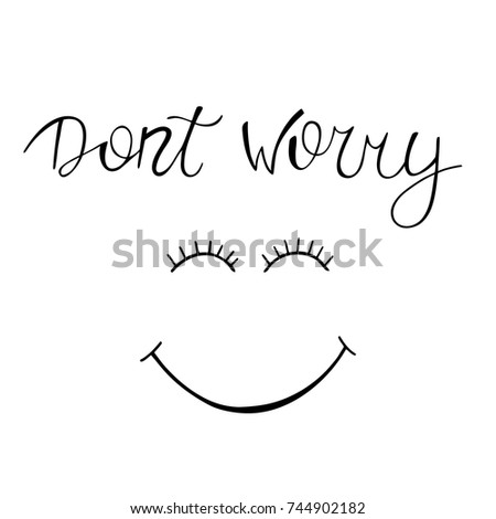 Dont worry. Positive phrase with fun face. Ink illustration. Modern brush calligraphy. ****
