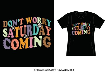 Don't Worry Saturday Coming
Here is My Wavy T Shirt Design