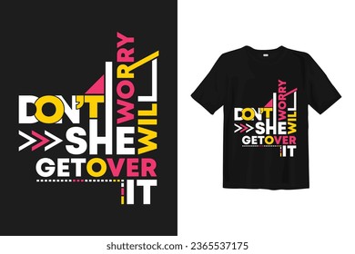 don't worry she will get over it - tshirt design, vector art typography motivational wisdom quotes print design