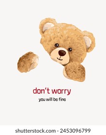 don't worry slogan with bear doll hugging hand drawn vector illustration