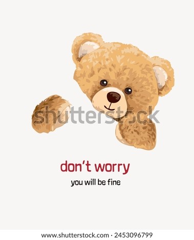don't worry slogan with bear doll hugging hand drawn vector illustration