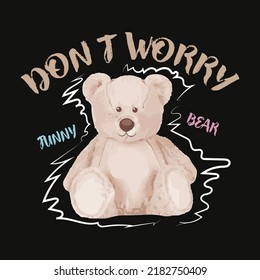 Don't Worry Slogan. Cute brown bear doll vector illustration. Funny bear.