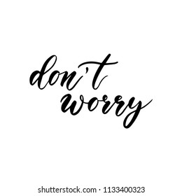 Don't worry. Template for banners, cards, posters, prints and other design projects. Modern calligraphy.