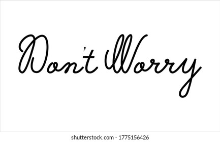 don't worry Typography Hand written Black text lettering and Calligraphy phrase isolated on the White background