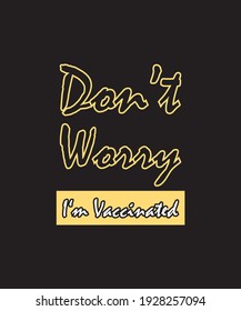Don't Worry! I'm vaccinated. COVID-19 Health vaccine campaign t-shirt vector design. Coronavirus awareness poster, banner, and web design 
