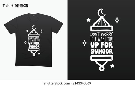 "Dont worry i'll wake you up for suhoor". Funny ramadan saying design. Typography lettering quote design. Ramadan kareem. T-shirt mock up vector. Eps 10 vector