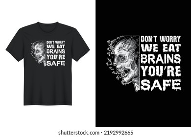 Don't Worry We Eat Brains You're Safe, Halloween T Shirt Design