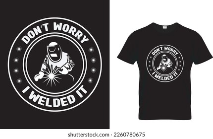 DON'T WORRY I WELDED IT...T-SHIRT DESIGN