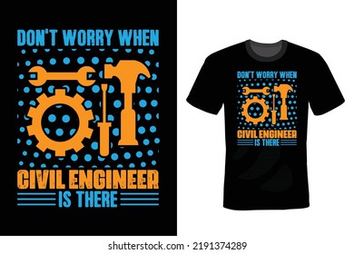 Don't Worry When Civil Engineer Is There, Civil Engineer T shirt design, vintage, typography