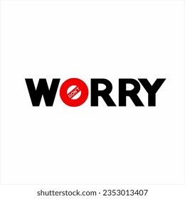 " Don't worry " word design with don't symbol on letter O.