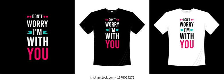 don't worry i'm with you typography t-shirt design