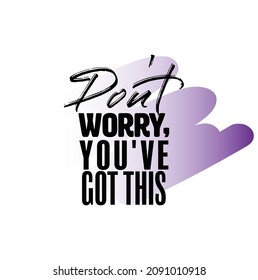 "Don't Worry, You've Got This". Inspirational and Motivational Quotes Vector. Suitable For All Needs Both Digital and Print, Example : Cutting Sticker, Poster, and Other.
