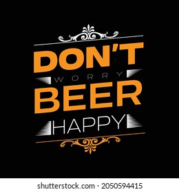 don't worthy beer happy t shirt.t shirt template.