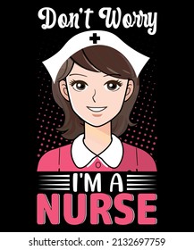 don't wory i'm a nurse t-shirt design.