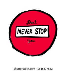 Don't you never stop. Inspirational and Motivational Quotes. Hand Brush Lettering And Typography Design Art, Your Designs T-shirts, Posters, Invitations, Greeting Cards
