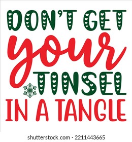 Don't Your Tinsel In A Tangle, Merry Christmas shirts Print Template, Xmas Ugly Snow Santa Clouse New Year Holiday Candy Santa Hat vector illustration for Christmas hand lettered