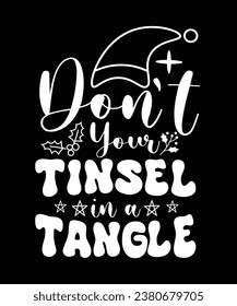 DONT YOUR TINSEL IN A TANGLE TSHIRT DESIGN