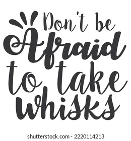 DOnt't afraid to take whisks - Merry Christmas shirt print template, funny Xmas shirt design, Santa Claus funny quotes typography design