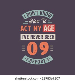 No sé cómo actuar, nunca he tenido 9 años antes. 9.º diseño de camisetas de cumpleaños.