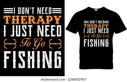 
I dont't need therapy i just need to go fishing ,,Fishing t-shirt design vector,
fishing creative t-shirt design,Typography design.
