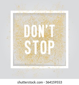 dont't stop.  Motivation square poster. Text lettering of an inspirational saying. Quote typographical poster, flyer, background template, vector design eps10