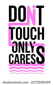 Dont't touch only caress - t shirt design, motivational typography t shirt design with lettering and joke