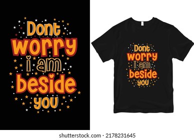 Dont-worry-i-am-beside-you quotes stylish and perfect typography t-shirt Design