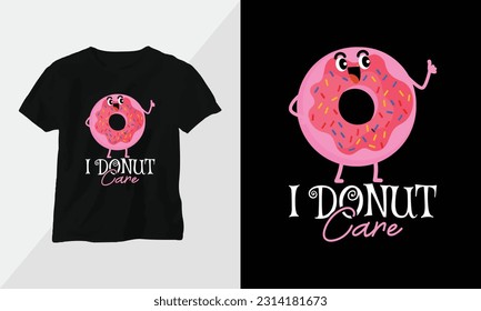 i donut care - Donut T-shirt and apparel design. Vector print, typography, poster, emblem, festival, cartoon
