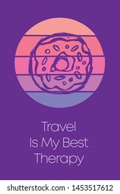 Donut Dessert Food Icon for Poster with Text or Typography "Travel Is My Best Therapy". Vector Illustration for Graphic Design, Shirt, Template, Card, Background, and More.