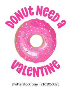 Donut (no) necesita un San Valentín - juego de palabras divertido para los amantes de los donut, diseño de letras para fiestas, fiestas, fiestas, volantes, camisetas, tarjetas, invitaciones, pegatinas, pancartas, regalos. Decoración de la tienda de dulces del Día de San Valentín.