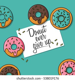 Donut ever give up sign. Donuts table flat design. Vector illustration.