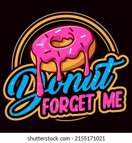 Donut Forget Me. Donut day t shirt and mug design vector illustration.