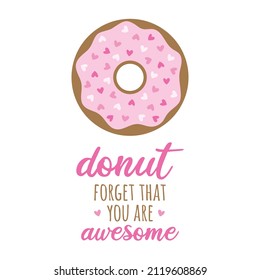 Donut forget that you are awesome vector illustration. Sweet donut pastry with pink sugar icing and heart shaped sprinkles. Valentine's day lovely greeting card. Isolated.