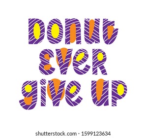 Donut give up calligraphy quote. Yummy phrase print. Funny vector handwritten sign. Decor menu.
