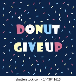 Donut give up motivation card. Inscription flyer. Vector illustration. Greeting card, poster, print design