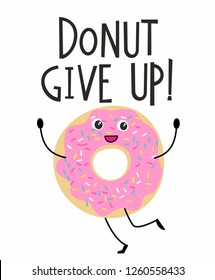 Donut Give Up motivational quote. Cute print with happy donut character in cartoon style