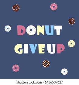 Donut give up postcard. Vector illustration. Greeting card, poster, print design