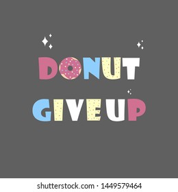 Donut give up postcard. Vector illustration. Greeting card, poster, print design, home decor