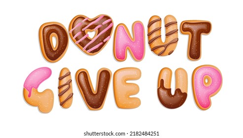 Donut give up - pun quote banner on white backdrop. Vector sweets letters. Modern logo typography. Inspirational slogan text. Donut style hand lettering.