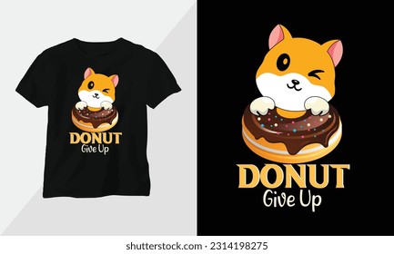 donut give up - Donut T-shirt and apparel design. Vector print, typography, poster, emblem, festival, cartoon