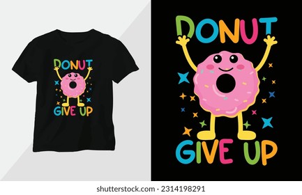 donut give up - Donut T-shirt and apparel design. Vector print, typography, poster, emblem, festival, cartoon