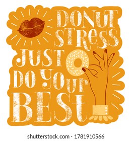 Donut hand-drawn lettering quote. Donut stress just do your best. Typography for a shirt, social media, print, posters, landing pages, web design elements. Vector phrase on a colored sticker.