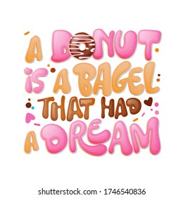 Ein Donut aus einem Bagel, der einen Traum hatte - lustige Wortworte. Donuts und süß themed Design. Vektor-Schrift.