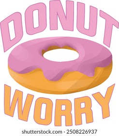 donut illustration with typography design. don't worry